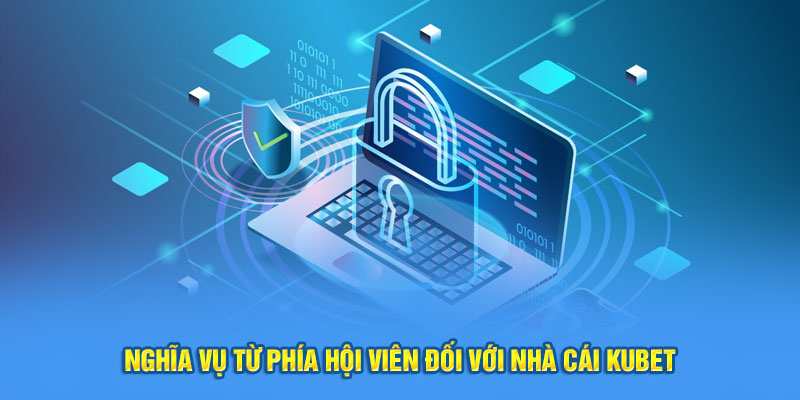 Nghĩa vụ từ phía hội viên đối với nhà cái KUBET