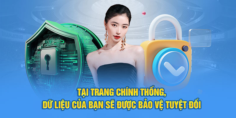 Tại trang chính thống, dữ liệu của bạn sẽ được bảo vệ tuyệt đối