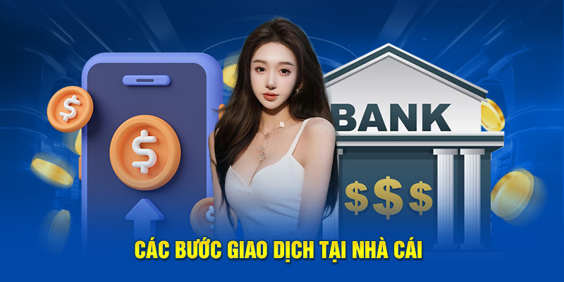 Các bước giao dịch tại nhà cái