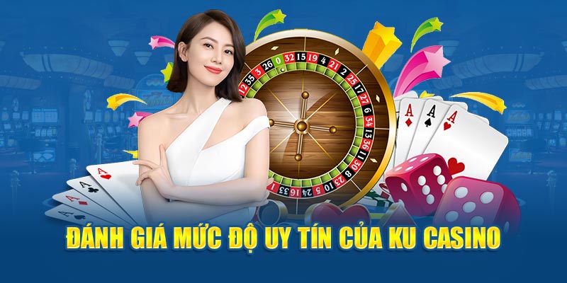 Đánh giá mức độ uy tín của KU Casino