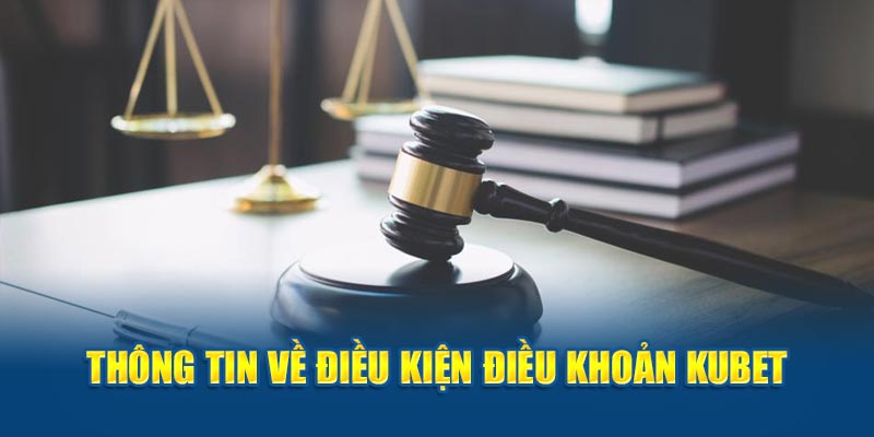 Thông tin về điều kiện điều khoản KUBET 