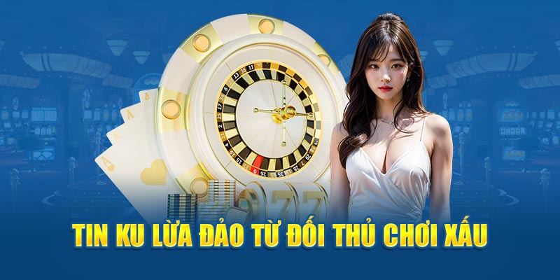 Tin KU lừa đảo từ đối thủ chơi xấu